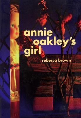 Annie Oakley's Girl By Rebecca Brown 9780872862791 (Paperback)