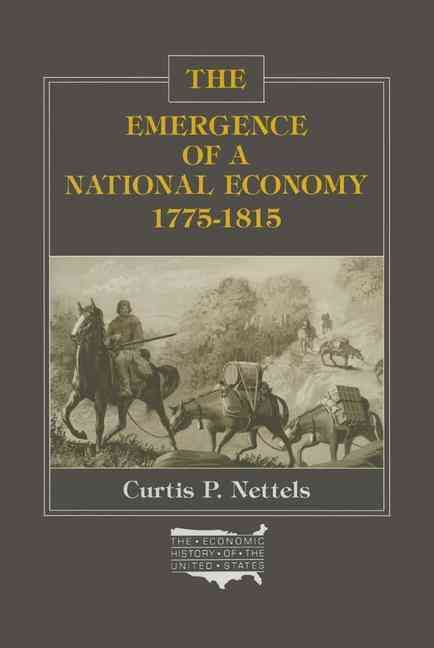The Emergence of a National Economy, 1775-1815 By Nettels, Curtis P.