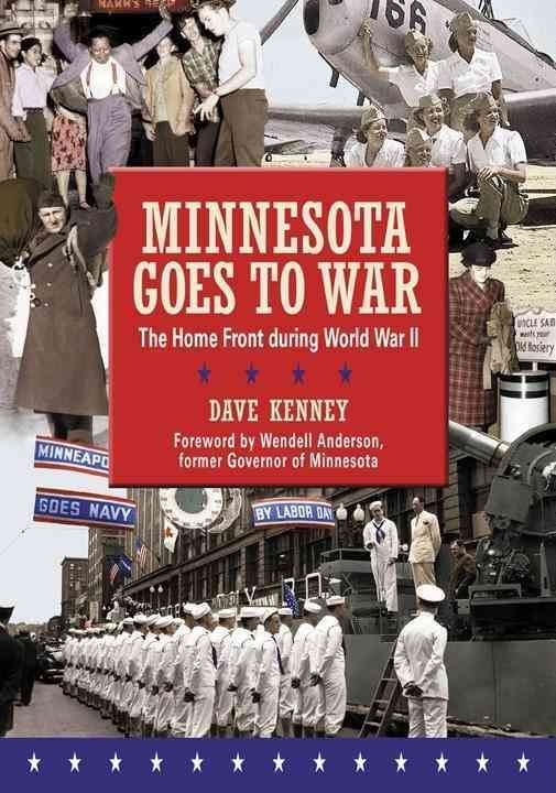 Minnesota Goes to War By Dave Kenney, Minnesota Historical Society