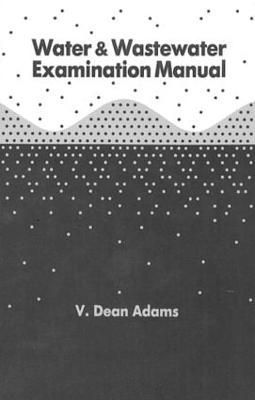 Water and Wastewater Examination Manual By Adams, V. Dean (Hardback)