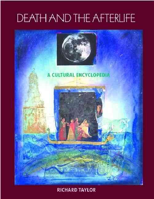 Death and the Afterlife: A Cultural Encyclopedia By Taylor, Richard P.