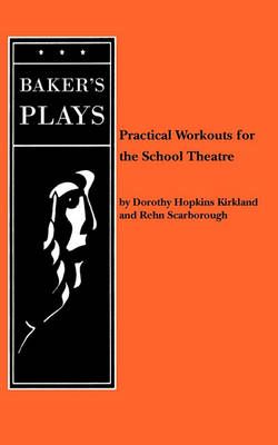 Practical Workouts for the School Theatre By Kirkland, Dorothy Hopkins