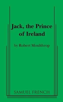 Jack, the Prince of Ireland By Jack Moulthrop 9780874406696
