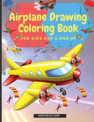 Airplane Drawing Coloring Book for Kids Aged 3 and UP By Kent