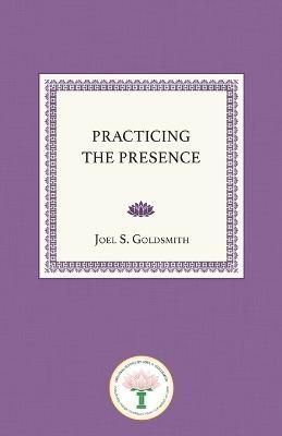 Practicing the Presence By Joel S Goldsmith 9780874910001 (Paperback)