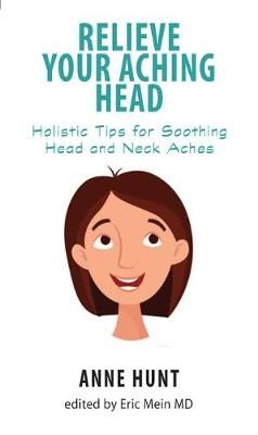 Relieve Your Aching Head By Anne (Anne Hunt) Hunt 9780876042809