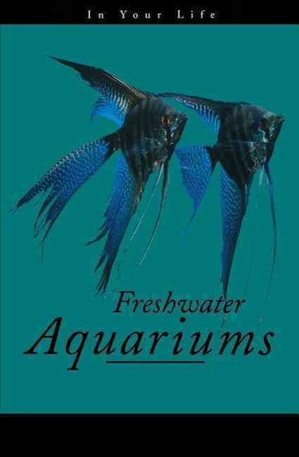 Freshwater Aquariums in Your Life By Amanda Pisani 9780876054338
