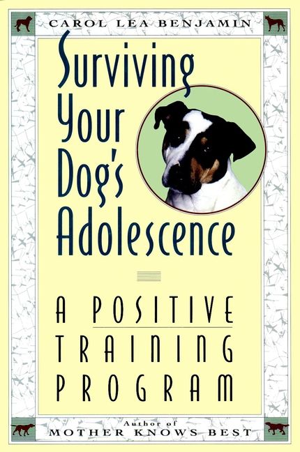 Surviving Your Dog?s Adolescence By Carol Lea Benjamin 9780876057421
