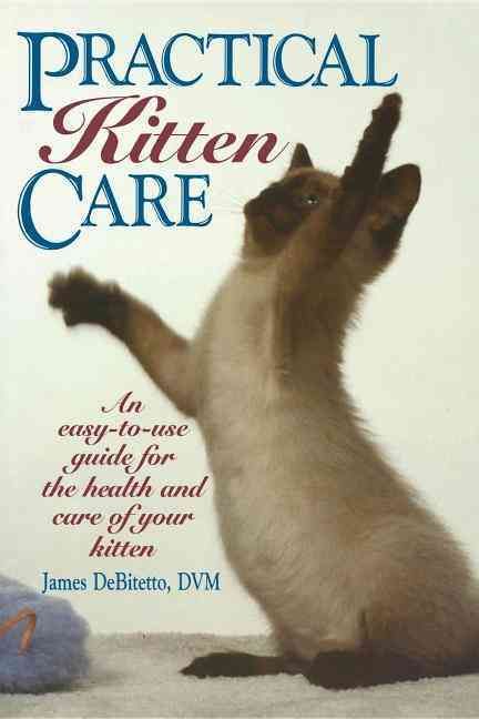 Practical Kitten Care By James DeBitetto 9780876057636 (Paperback)