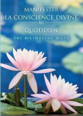 Manifester la conscience divine au quotidien (Manifesting Divine Consciousness in Daily Life--French)
