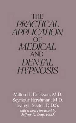 The Practical Application of Medical and Dental Hypnosis 9780876305706