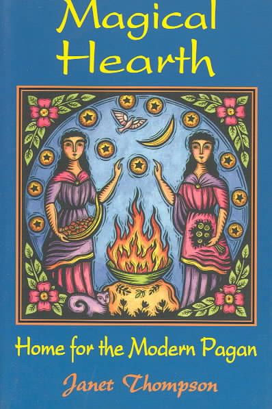 Magical Hearth: Home for the Modern Pagan By Janet Thompson