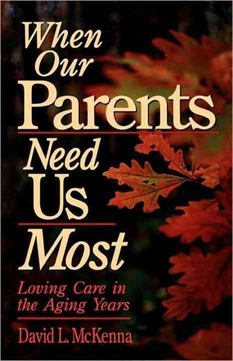 When Our Parents Need Us Most By David L. McKenna 9780877889021