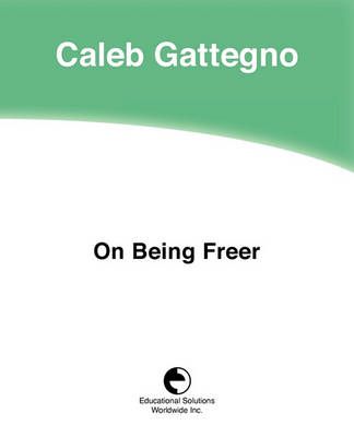 On Being Freer By Caleb Gattegno 9780878250851 (Paperback)