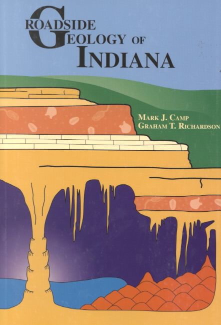 Roadside Geology of Indiana By Mark J. Camp, Graham T. Richardson