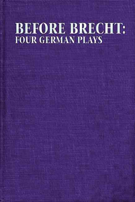Before Brecht: Four German Plays By Eric Bentley 9780879102494
