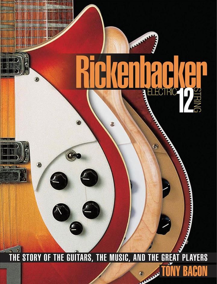 Rickenbacker Electric 12-String By Tony Bacon 9780879309886