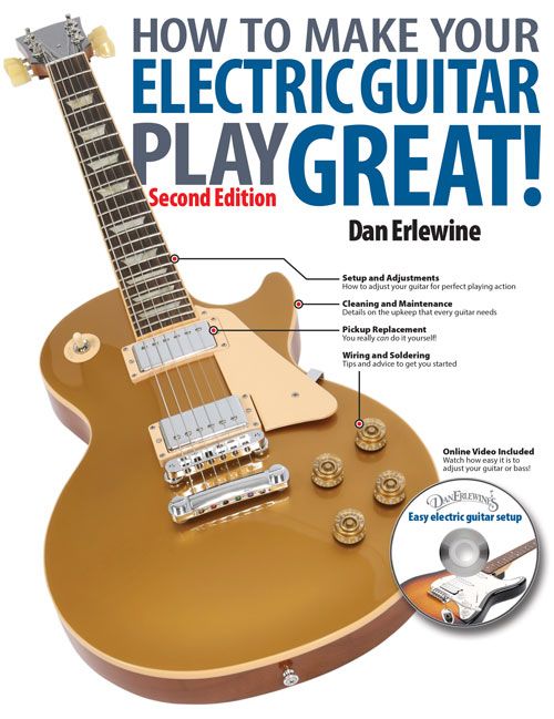 How to Make Your Electric Guitar Play Great! By Dan Erlewine