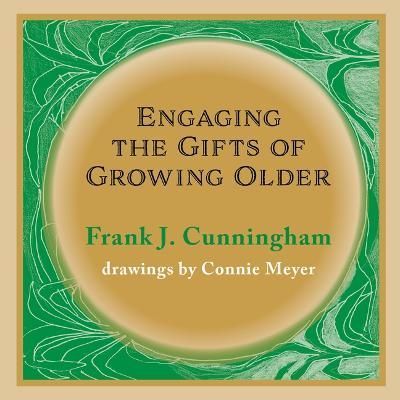 Engaging the Gifts of Growing Older By Frank J. Cunningham (Paperback)