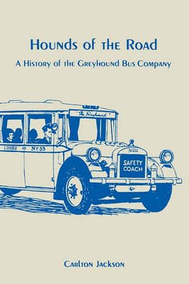 Hounds of the Road: History of the Greyhound Bus Company 9780879722715