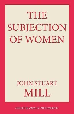 The Subjection of Women By John Stuart Mill 9780879753351 (Paperback)