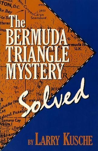 The Bermuda Triangle Mystery - Solved By Larry Kusche 9780879759711