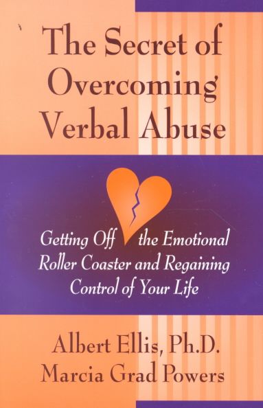 Secret of Overcoming Verbal Abuse: Getting Off the Emotional Roller Coaster and Regaining Control of Your Life