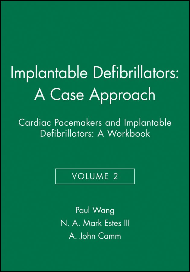 Implantable Defibrillators: A Case Approach By Paul J. Wang