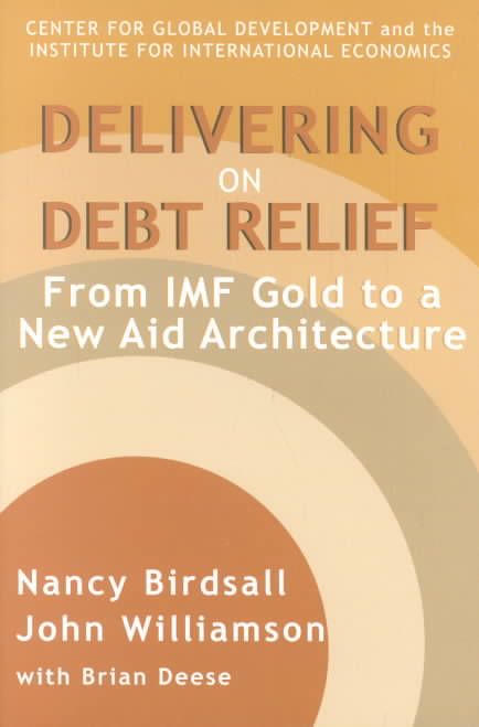 Delivering on Debt Relief ? From IMF Gold to a New Aid Architecture