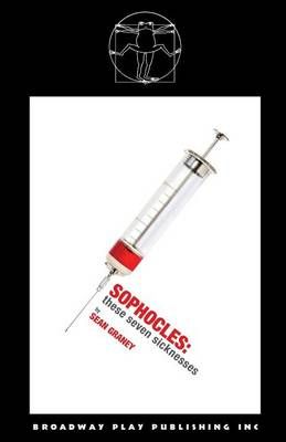 These Seven Sicknesses By Sophocles (author), Sean Graney (adapted by)