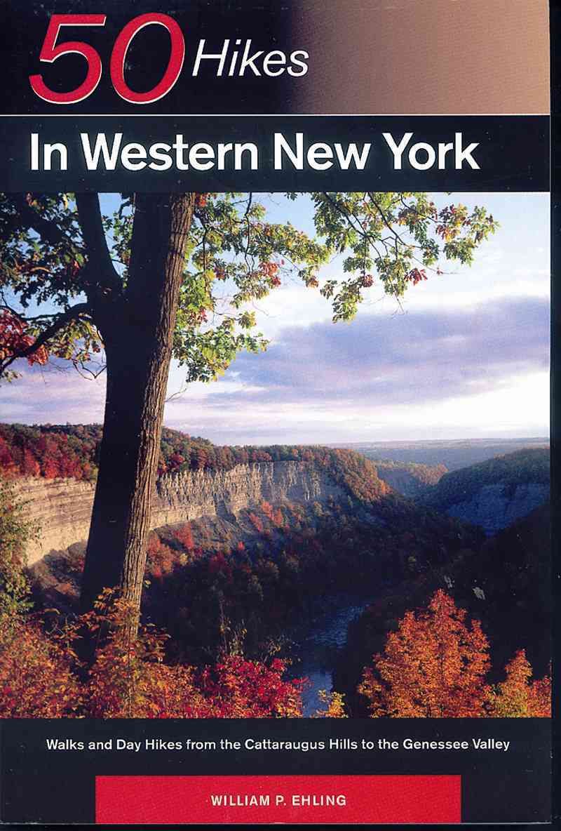 50 Hikes in Western New York ? Walks & Day Hikes from the Cattarauus Hills to the Genessee Valey