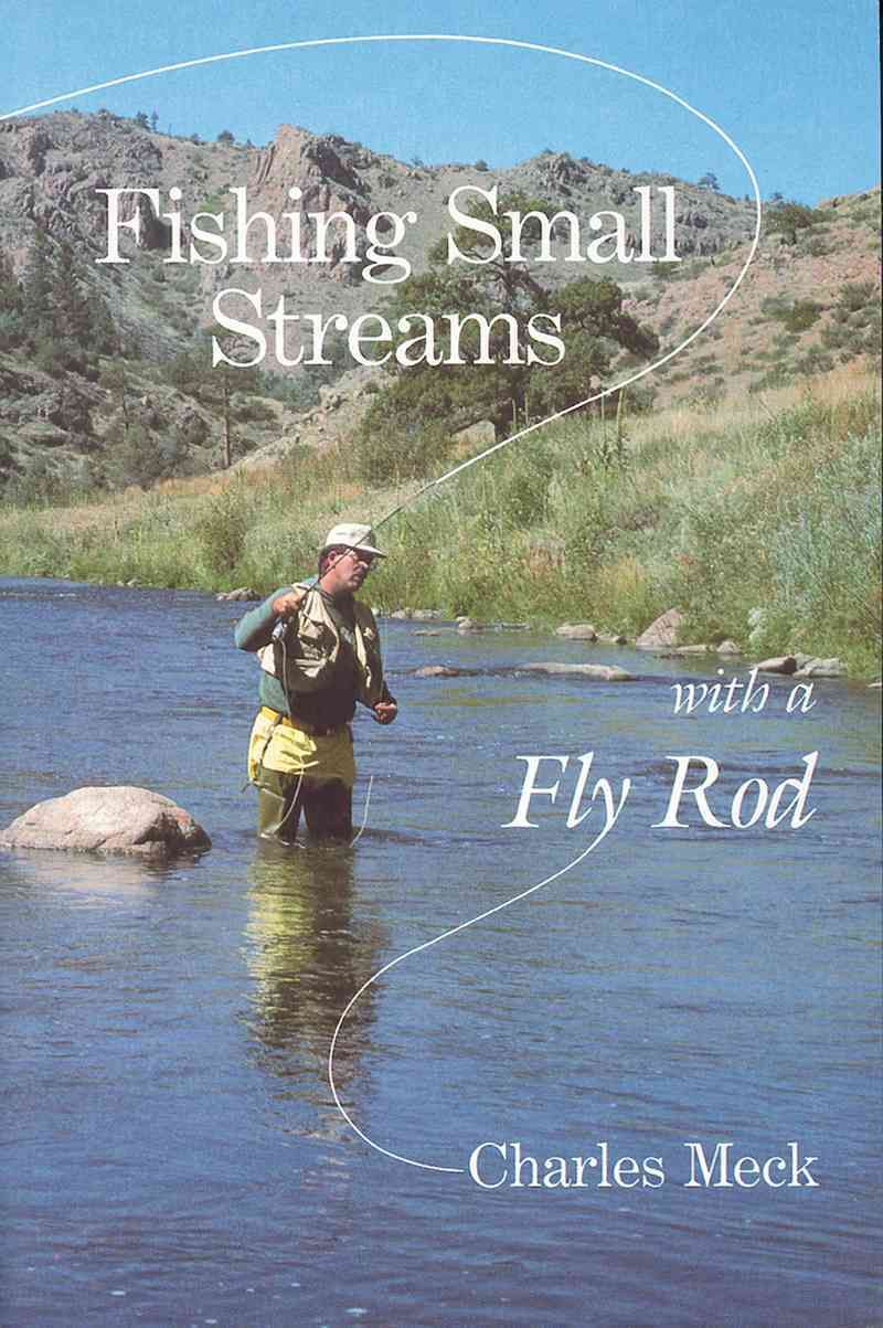Fishing Small Streams with a Fly Rod By C Meck 9780881502022