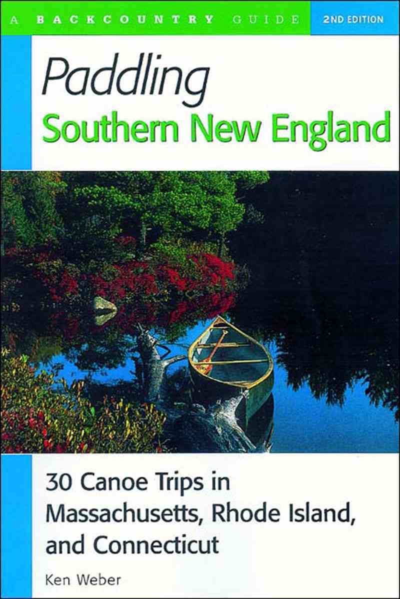 Paddling Southern New England ? 30 Canoe Trips in Massachusetts, Rhode Island, and Connecticut