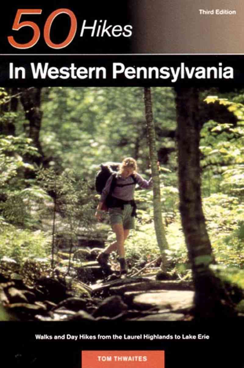 Explorer?s Guide 50 Hikes in Western Pennsylvania ? Walks and Day Hikes from the Laurel Highlands to Lake Erie 3e