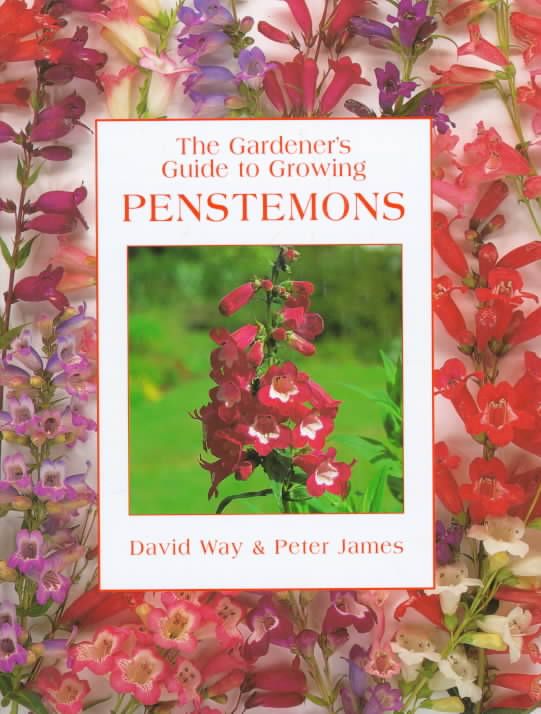 The Gardener's Guide to Growing Penstemons By David Way, Peter James