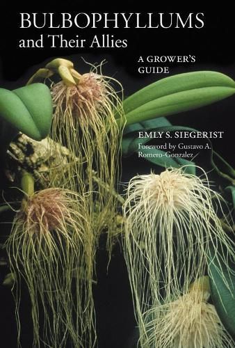 Bulbophyllums and Their Allies By Siegerist, Emly A. 9780881929843