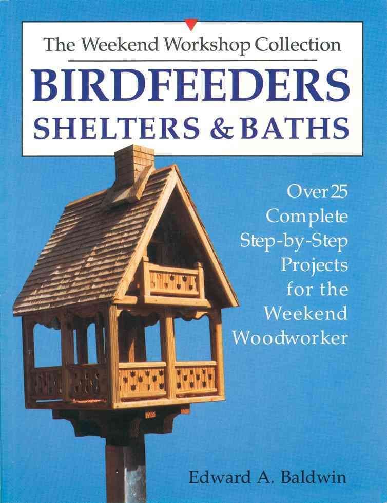 Birdfeeders, Shelters and Baths By Edward A. Baldwin 9780882666235