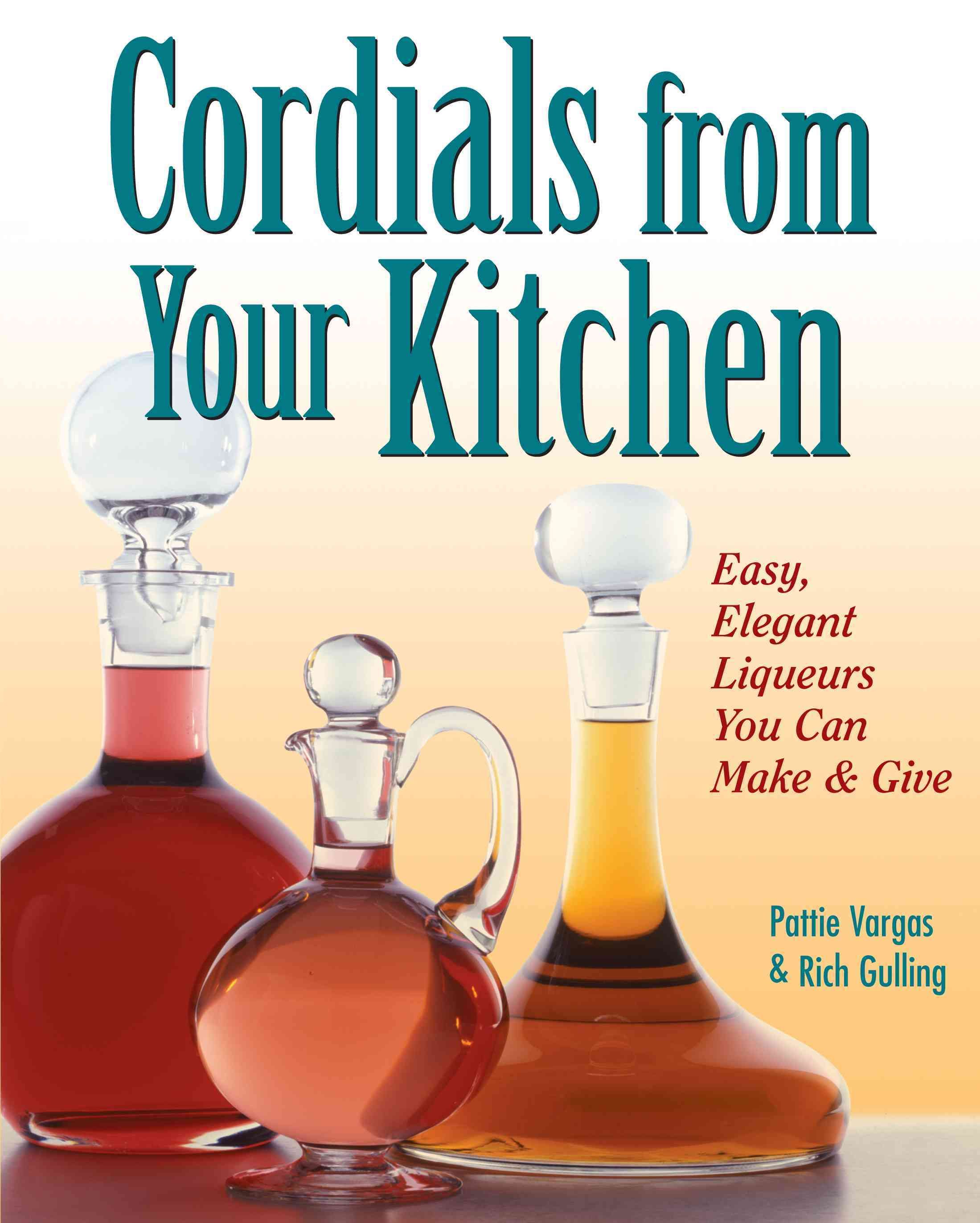 Cordials from Your Kitchen By Pattie Vargas 9780882669861 (Paperback)