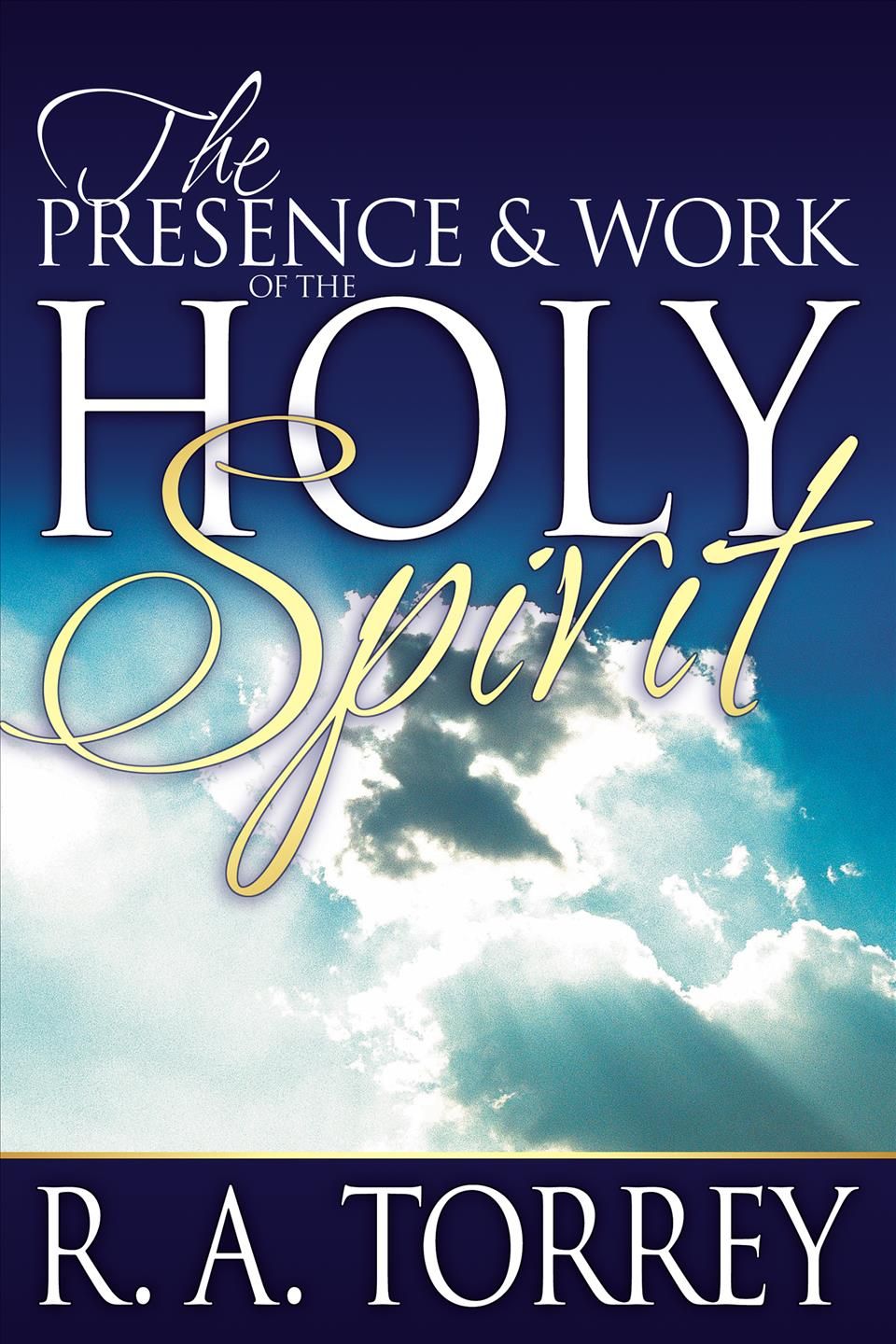 The Presence and Work of the Holy Spirit By R A Torrey 9780883681770