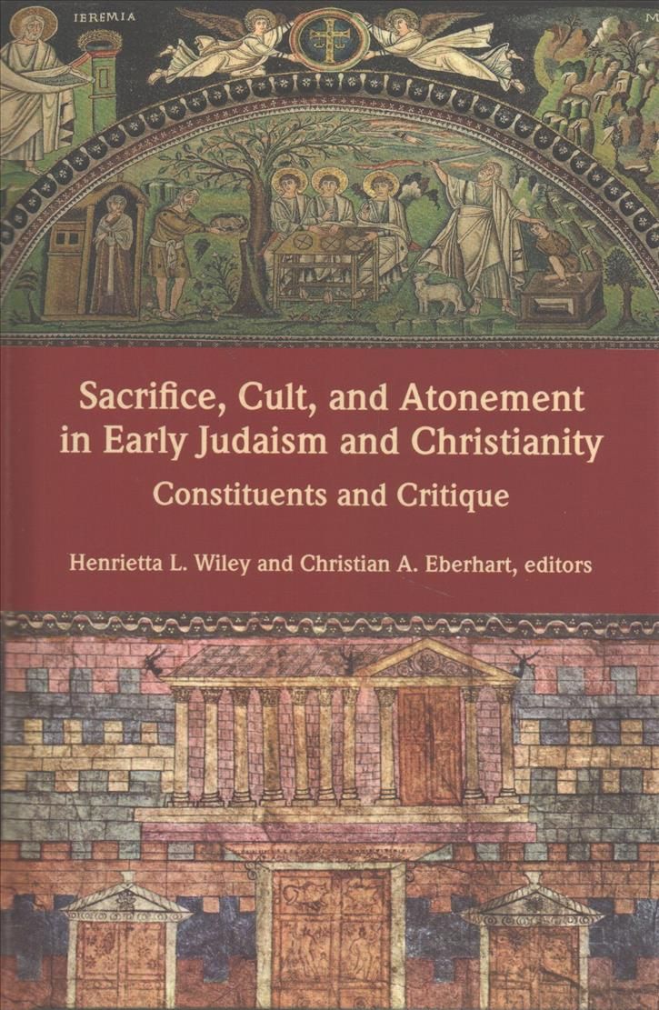Sacrifice, Cult, and Atonement in Early Judaism and Christianity