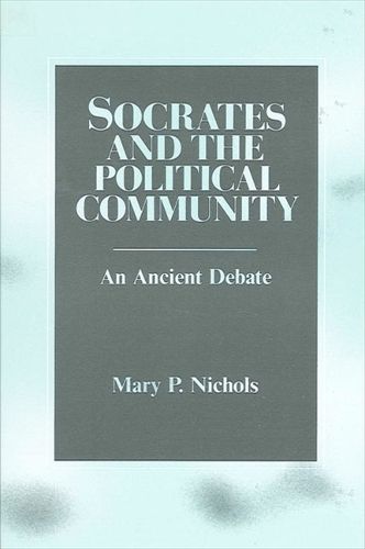 Socrates and the Political Community By P Mary Nichols 9780887063961