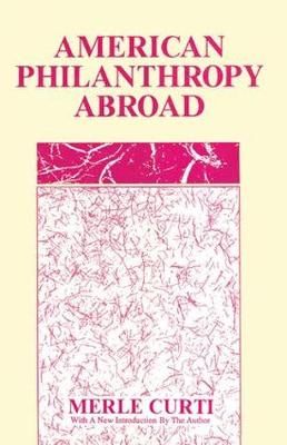 American Philanthropy Abroad By Merle Curti 9780887387111 (Hardback)