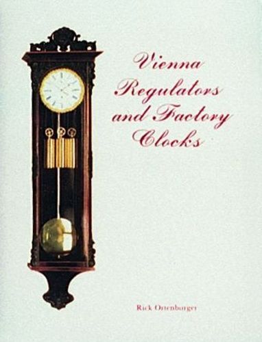 Vienna Regulators and Factory Clocks By Rick Ortenburger 9780887402241