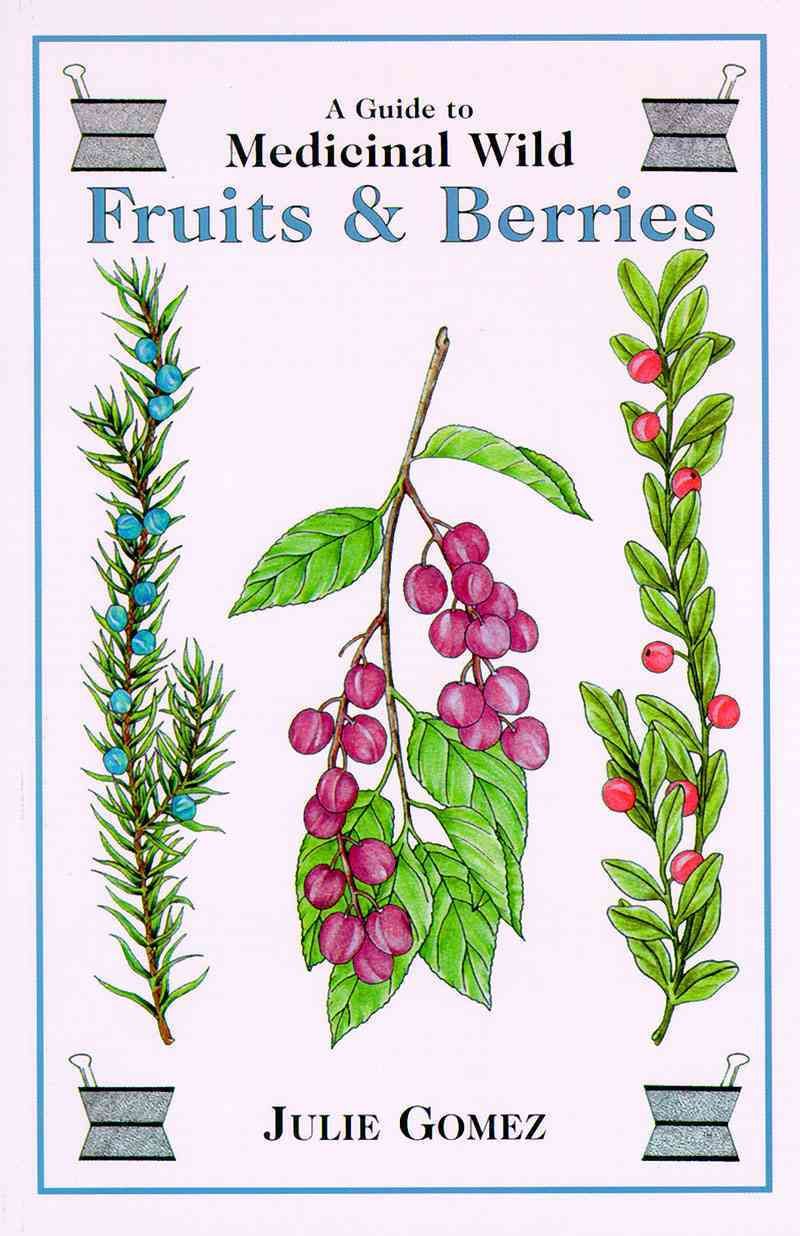 Guide to Medicinal Wild Fruits & Berries By Julie Gomez 9780888394453