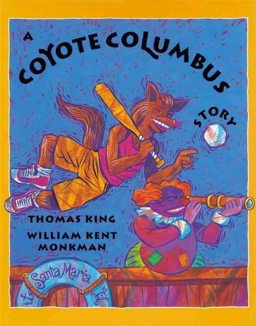 A Coyote Columbus Story By Thomas King, William Kent Monkman