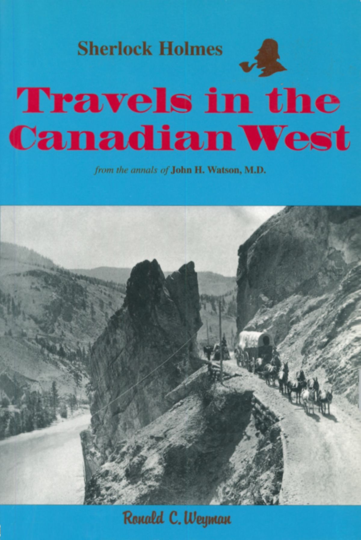 Sherlock Holmes: Travels in the Canadian West By Ronald C. Weyman