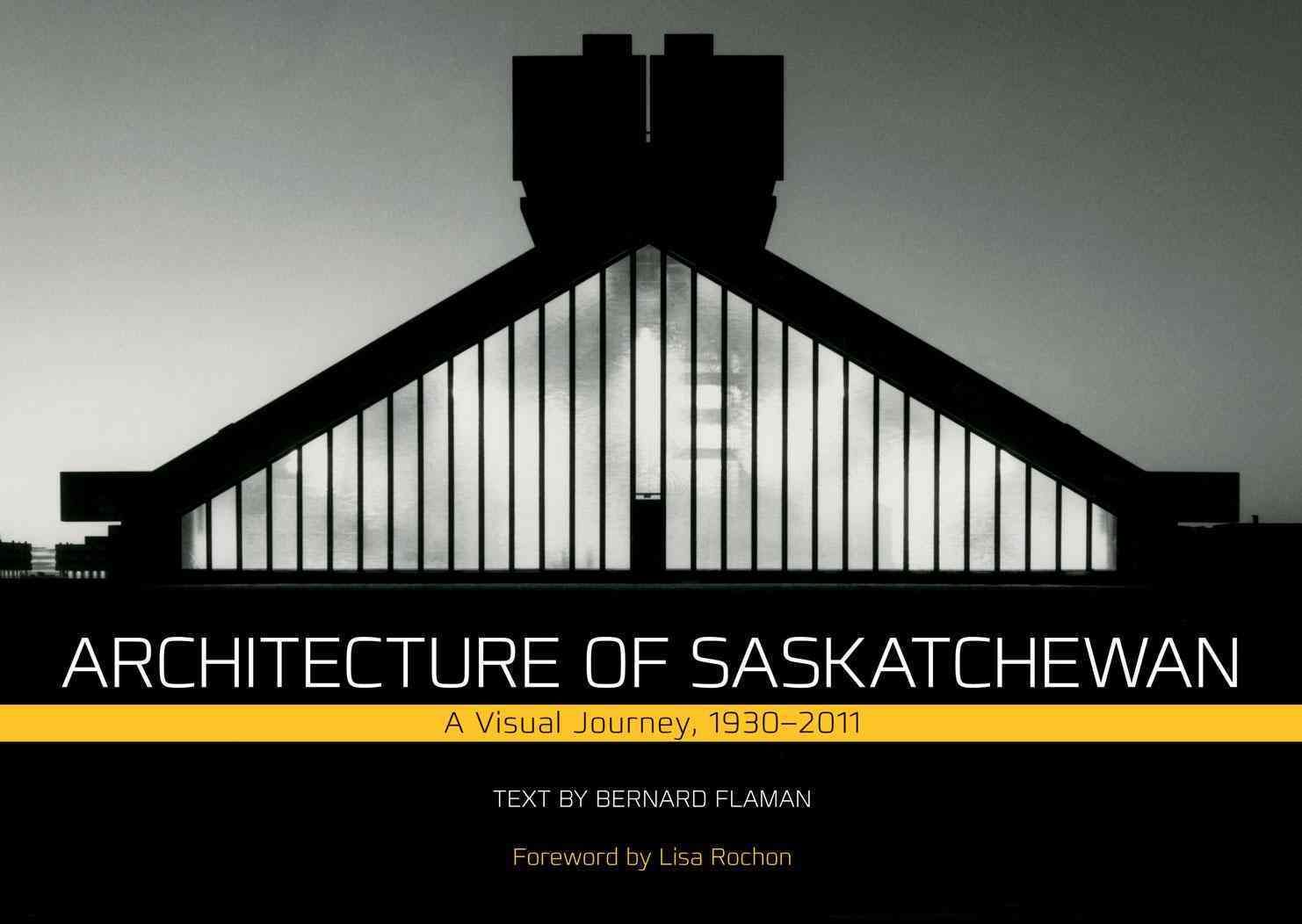 Architecture of Saskatchewan By Bernard Flaman 9780889772502