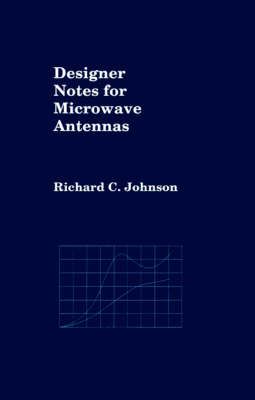 Designer Notes for Microwave Antennas By C Richard Johnson (Hardback)