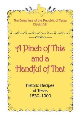 A Pinch of This and a Handful of That, Historic Recipes of Texas 1830-1900