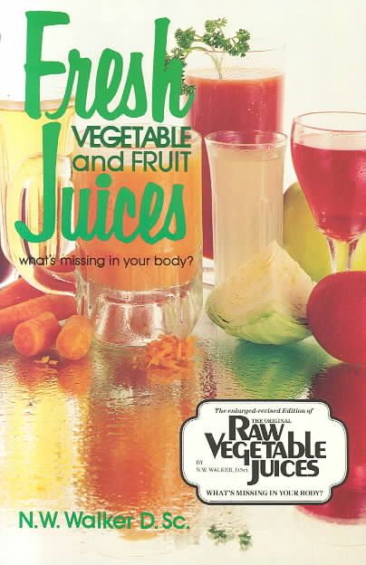 Fresh Vegetable and Fruit Juices By N. W. Walker 9780890190333